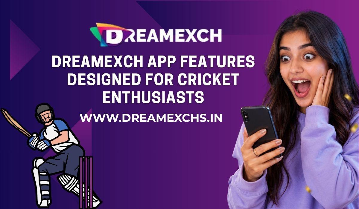 DreamExch App Features Designed for Cricket Enthusiasts